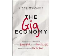 The Gig Economy: The Complete Guide to Getting Better Work, Taking More Time Off, and Financing the Life You Want