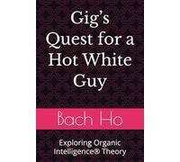 Gig’s Quest for a Hot White Guy: Exploring Organic Intelligence® Theory