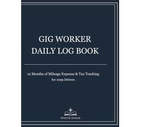 Gig Worker Daily Log Book: 12 Months of Mileage, Income, Expense & Tax Tracking