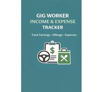 Gig Worker Income & Expense Tracker: Track Earnings, Mileage & Expenses | Income and Expense Logbook for Gig Workers and Independent Contractors