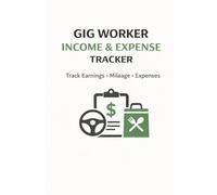 Gig Worker Income & Expense Tracker: Track Earnings, Mileage & Expenses | Income and Expense Logbook for Gig Workers and Independent Contractors