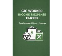 Gig Worker Income & Expense Tracker: Track Earnings, Mileage & Expenses | Income and Expense Logbook for Gig Workers and Independent Contractors