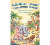 Giga-Toga et le Mystère des Chaussettes Disparues: Livre pour enfants (6-9 ans) : Une enquête drôle et mystérieuse dans la jungle (Mes Premières Lectures Rigolotes (6-9 ans))