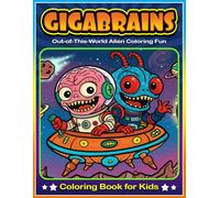 Gigabrains Coloring Book: Cute and Grumpy Space Aliens, Silly Monsters, and Outer Space Adventures to Color for Kids Ages 4-8