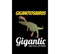 Giganotosaurus - Gigantic and Full of Roar: Dinosaur Fossil Notebook - Funny Journal for Writing Notes, Paleontology & Science Lovers, College Ruled Lined Paper