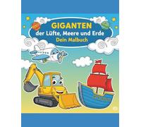 Giganten der Lüfte, Meere und Erde: Dein Mal-Abenteuer: Von der Schaufel bis zur Wolke 7- Malspaß pur!