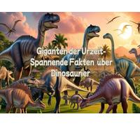 Giganten der Urzeit- Spannende Fakten über Dinosaurier
