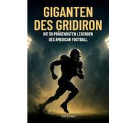 Giganten des Gridiron: Die 50 prägendsten Legenden des American Football