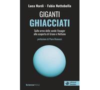 Giganti ghiacciati. Sulle orme delle sonde Voyager alla scoperta di Urano e Nettuno (La scienza è facile)