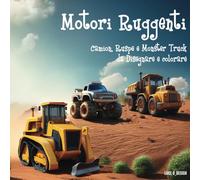 Giganti Rombanti! Avventure su Quattro Ruote: Camion, Ruspe, Monster Truck da disegnare e colorare