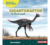 Gigantoraptor: A First Look (Read About Dinosaurs: Read for a Better World ™)