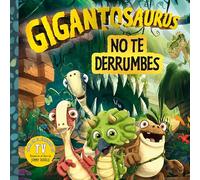 Gigantosaurus. No te derrumbes