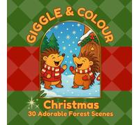 Giggle & Colour Christmas: Cute, Cozy & Bursting with Christmas Cheer! Woodland creatures prepare for Christmas in wonderful, wintery ways.