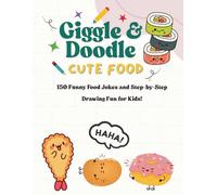 Giggle & Doodle Cute Food: 150 Funny Food Jokes and Step-by-Step Drawing Fun for Kids!