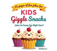 Giggle Snacks: Jokes So Funny You Might Snort: A joke book for kids of all ages.