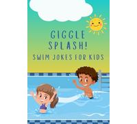 Giggle Splash!: 50+ Funny Swimming Jokes for Kids Ages 6-10 | A Clean and Silly Joke Book for Summer, Pool Parties, and Laugh-Out-Loud Fun