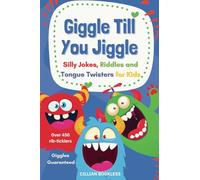 Giggle Till You Jiggle: Silly Jokes, Riddles and Tongue Twisters for Kids
