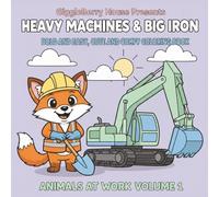 GiggleBerry House Presents: Bold And Easy Cute And Comfy Coloring Book: Heavy Machines And Big Iron: Animals At Work "Volume 1"