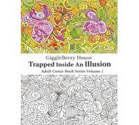 GiggleBerry House: Trapped Inside An Illusion Adult Coloring Book Series (Volume 1): Doodle Art, Floral Patterns, and 70’s Psychedelic Designs for Relaxation and Stress Relief
