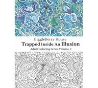GiggleBerry House: Trapped Inside An Illusion Adult Coloring Book Series (Volume 2): Trippy Art, Floral Patterns, and 70’s Psychedelic Doodle Designs for Relaxation and Stress Relief
