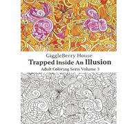 GiggleBerry House: Trapped Inside An Illusion Adult Coloring Book Series (Volume 3): Trippy Art, Floral Patterns, and 70’s Psychedelic Doodle Designs for Relaxation and Stress Relief