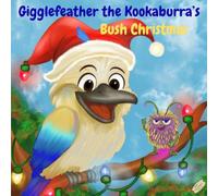 Gigglefeather the Kookaburra’s: Bush Christmas (Bush Wanderers)