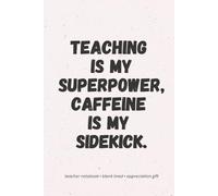 GiggleLeaf Teacher Notebook: Funny Appreciation Notepad - (Teaching Is My Superpower, Caffeine is my sidekick): The perfect thank-you gift for that amazing teacher who runs on coffee and patience