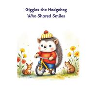 Giggles the Hedgehog Who Shared Smiles: Inspiring Children's Picture Book about a Hedgehog Giggles Making New Friends I 8.5x11 inches, 24 pages