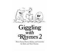 Giggling with Rhymes 2: More Funny Poems, Haikus, and Limericks for Kids and Their Parents - 70+ Clean Silly Poems with Interactive Activities (Giggling with Rhymes: Funny Poetry for Kids)