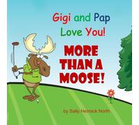 Gigi and Pap Love You!: More Than a Moose!