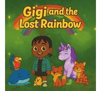 Gigi and the Lost Rainbow: A cute story about a little girl and her sassy parrot on adventure to find the lost rainbow (Gigi and Polly Adventures)