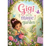 Gigi and The Magic Garden: 1 (Gigi and her adventures)