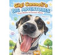 Gigi Cannoli’s Big Adventures: From Shelter to Forever Home (Rescue Stories You Can Color)