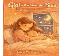 Gigi e il Mistero del Buio: Una Storia per Bambini Coraggiosi - per aiutare i bambini a superare la paura del buoi - 6-9 anni