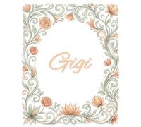 Gigi Journal: An Elegant Floral Notebook Perfectly Lined for Notes, Thoughts, Prayers, and Everyday Inspiration