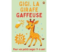Gigi la girafe gaffeuse: 20 histoires illustrées drôles et tendres pour enfants de 4 à 6 ans - Le livre idéal du soir avec Gigi la girafe gaffeuse, ... confiance et partager des instants complices.