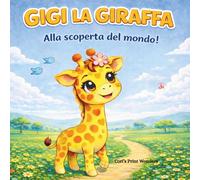Gigi la Giraffa: Alla scoperta del mondo! - Storia illustrata con attività e pagine da colorare per bambini 4-8 anni (Le Avventure di Gigi la Giraffa)