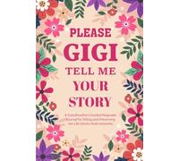 Gigi Please Tell Me Your Story: A Memory Journal for Gigi to Capture Her Life, Loves & Lessons.