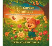 Gigi’s Garden of Gratitude: Appreciating life’s blessings and finding joy in small things. (Tremayne Mitchell’s Rhyming & Rhythm Bedtime Stories)