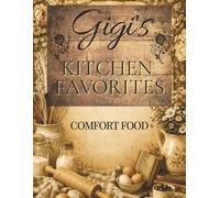 Gigi’s Kitchen Favorites: A Collection of Comfort Food Recipes & Family Memories | 8.5 x 11 100 pages to record your favorite family recipes | Gift Idea for Mom, Grandmother, Auntie