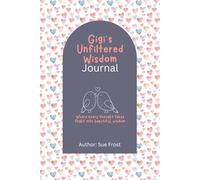 Gigi’s Stories, Secrets & Life Lessons: A Modern Legacy Journal to Capture Your Memories, Advice and Adventures for Your Grandchildren