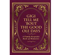 Gigi Tell Me 'Bout the Good Ole Days: A Family Keepsake Book of Memories