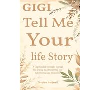 Gigi Tell Me Your Story: A Beautiful Keepsake Journal for Great-Grandmothers to Share Their Legacy and Love.