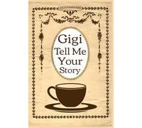 Gigi Tell Me Your Story: A Guided Grandmother Journal for the Modern Gigi to Record Her Life Stories and Family Legacy.