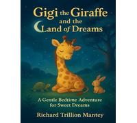 Gigi The Giraffe And The Land Of Dreams: A Gentle Bedtime Adventure For Sweet Dreams