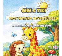 Gigi & Tiki: Cozy Nature Adventures: A Cute and Relaxing Coloring Book with Adorable Animal Friends, Cozy Nature Scenes and Stress-Relief Coloring Pages