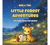 Gigi & Tiki: Little Forest Adventures: Cute Cozy Scenes with Gigi the Giraffe and Tiki the Hedgehog for Relaxation and Stress Relief