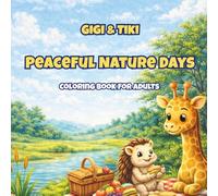 Gigi & Tiki: Peaceful Nature Days: A Cozy Kawaii Coloring Book for Adults with Relaxing Nature Scenes and Cute Friendship Moments
