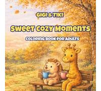 Gigi & Tiki: Sweet Cozy Moments: Cute Cozy Forest Scenes with Gigi the Giraffe and Tiki the Hedgehog for Relaxation and Stress Relief