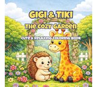 Gigi & Tiki: The Cozy Garden: Cute Animal Coloring Book for Relaxation with Cozy Garden Scenes
